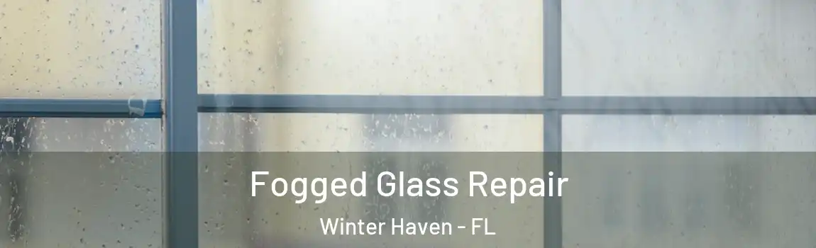 Fogged Glass Repair Winter Haven - FL