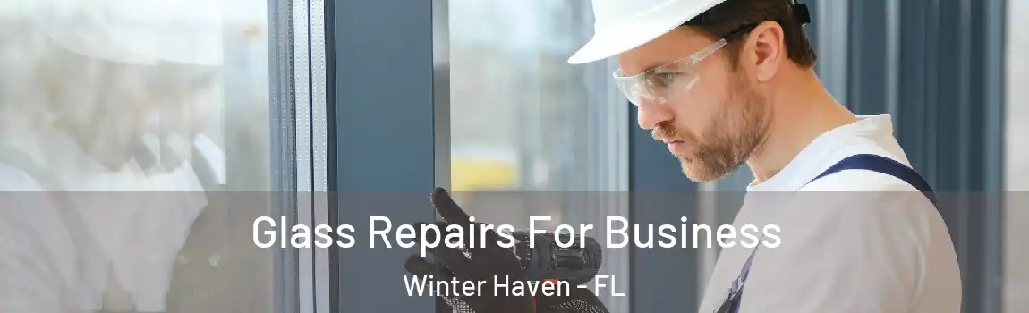 Glass Repairs For Business Winter Haven - FL
